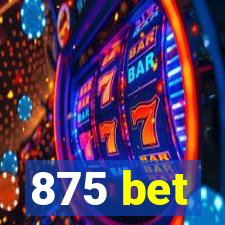 875 bet